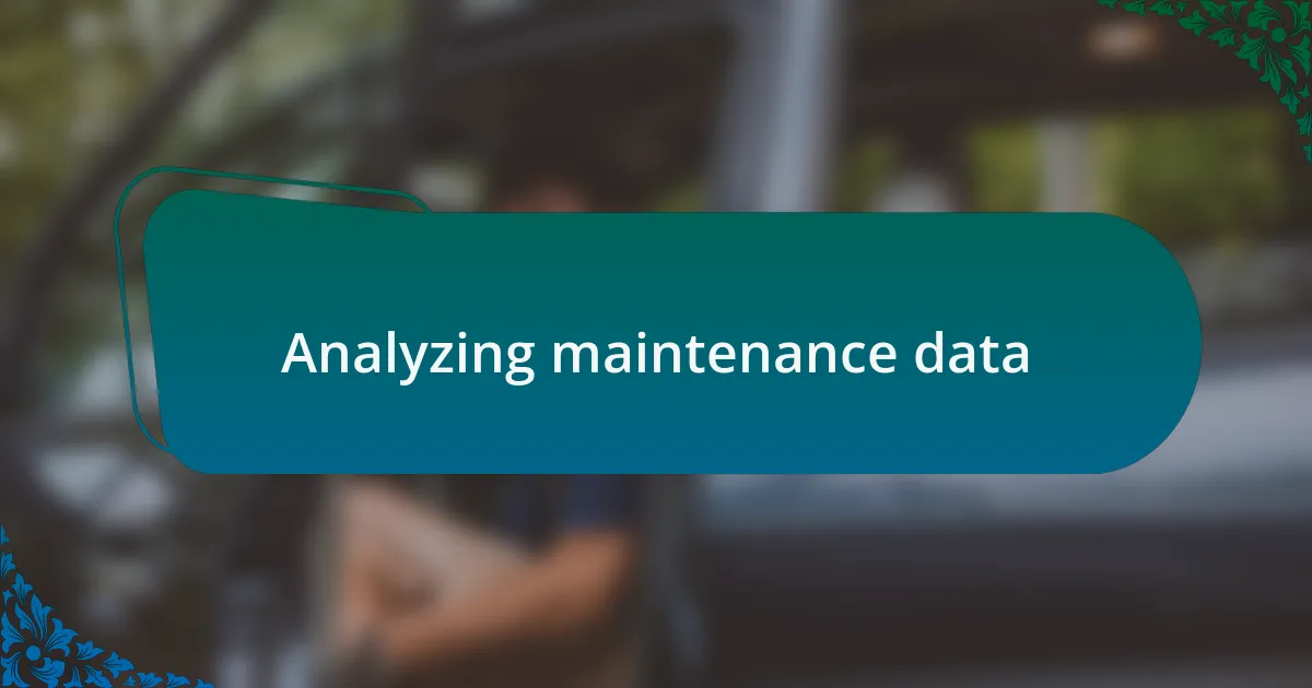 Analyzing maintenance data