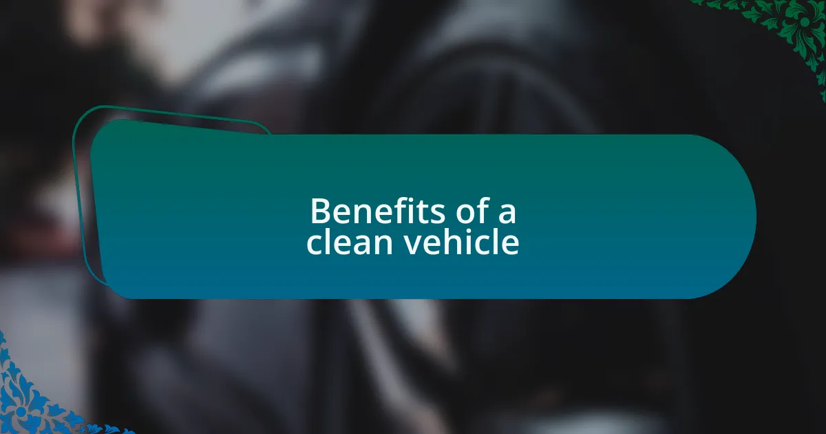 Benefits of a clean vehicle