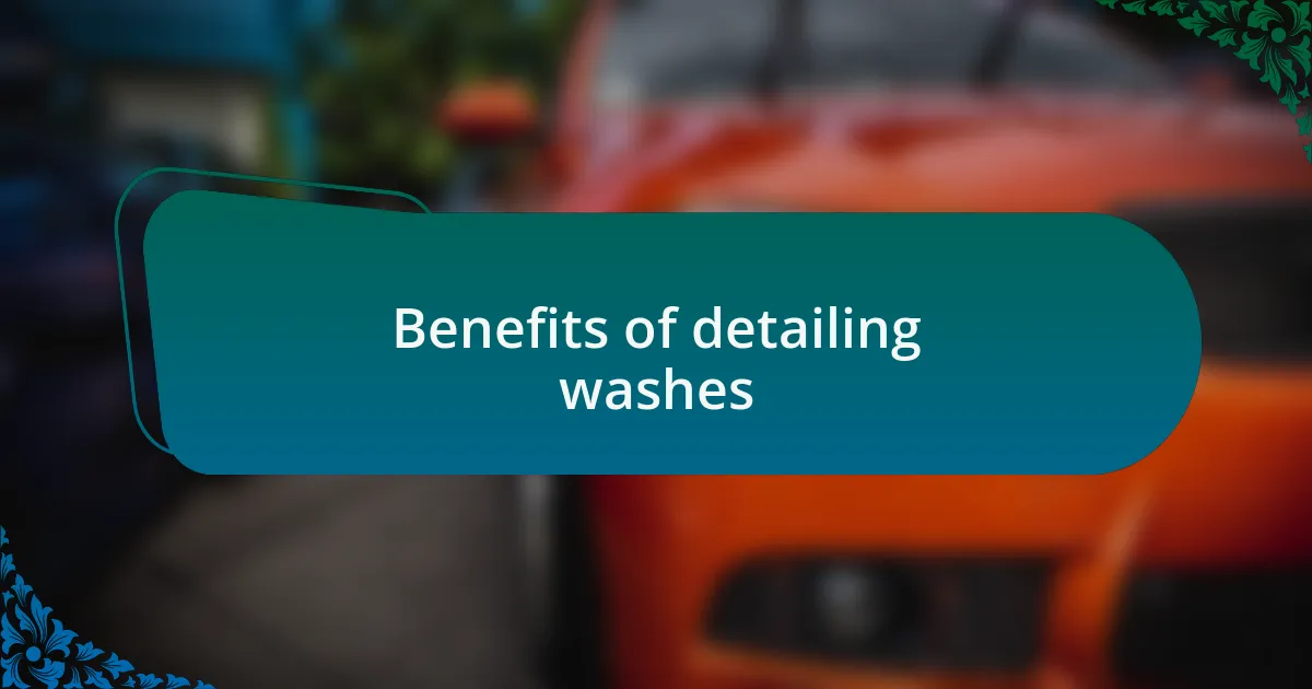 Benefits of detailing washes