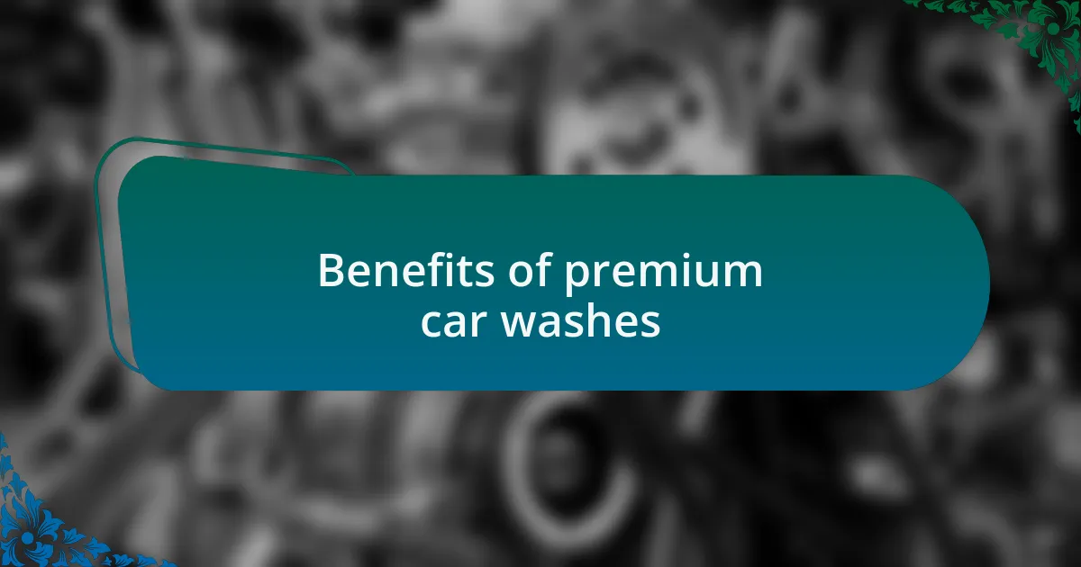 Benefits of premium car washes