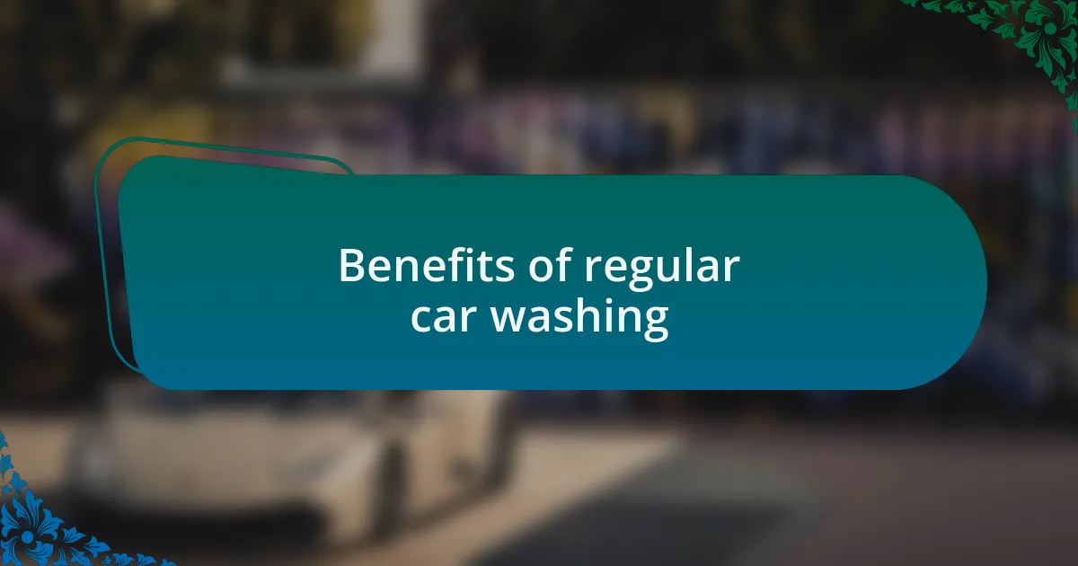Benefits of regular car washing