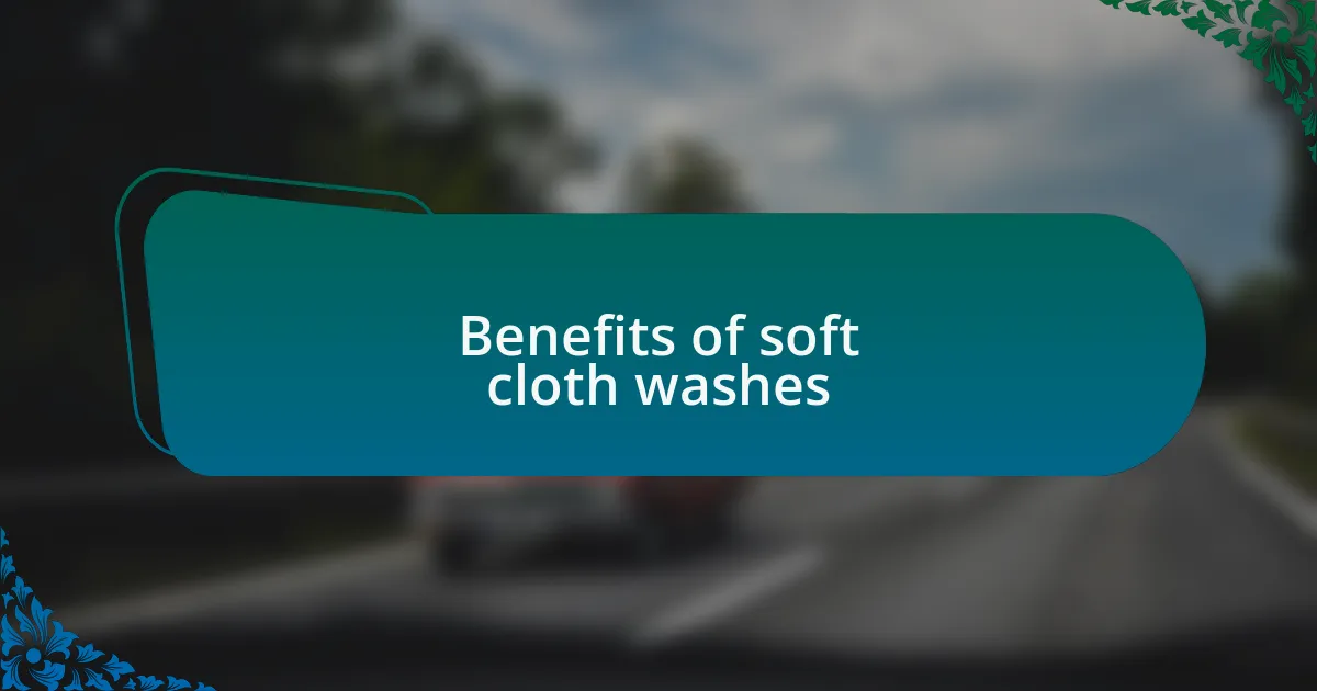 Benefits of soft cloth washes
