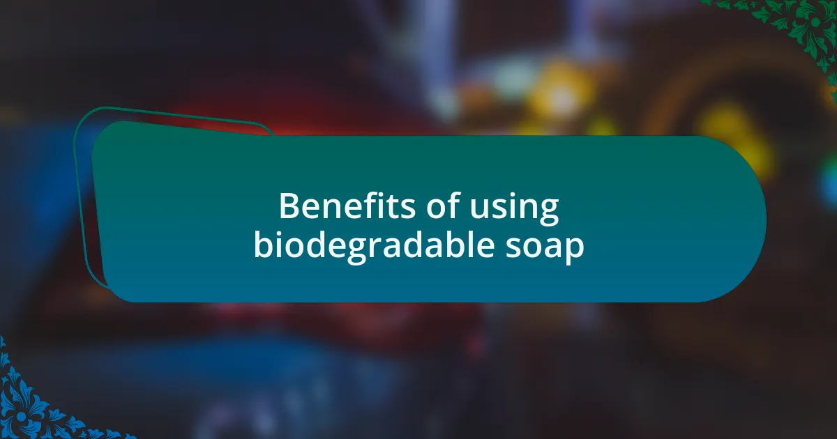 Benefits of using biodegradable soap