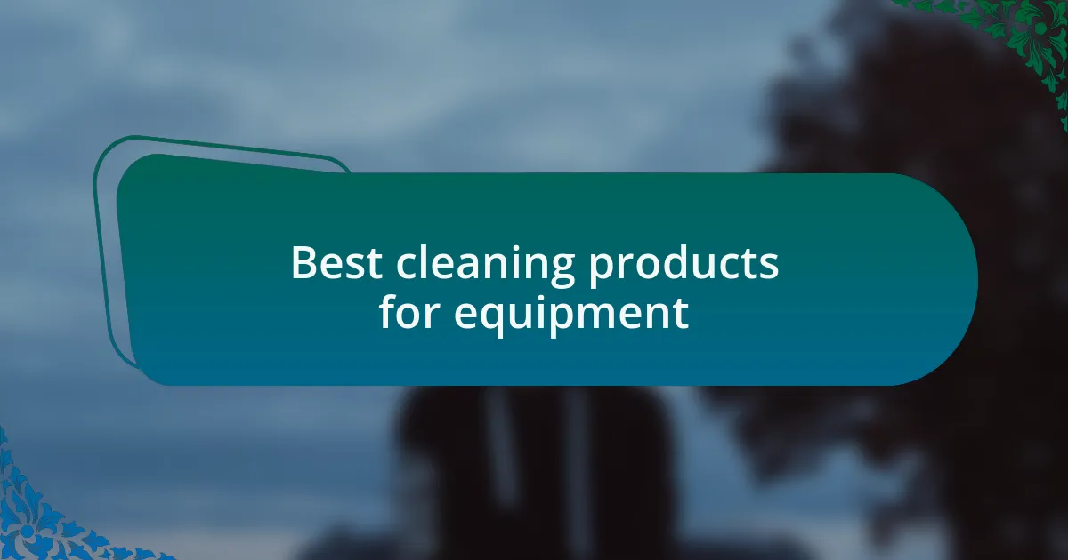 Best cleaning products for equipment