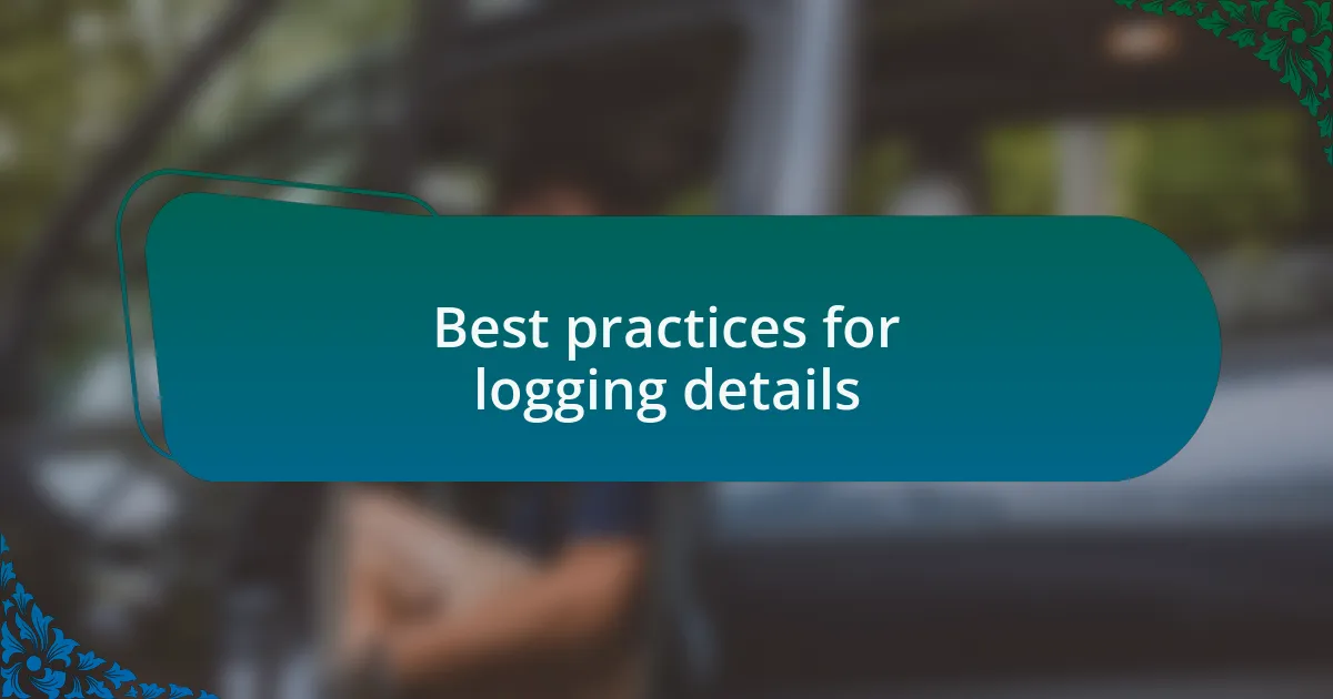 Best practices for logging details