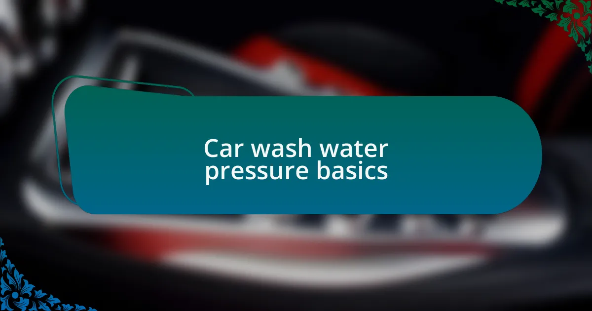 Car wash water pressure basics