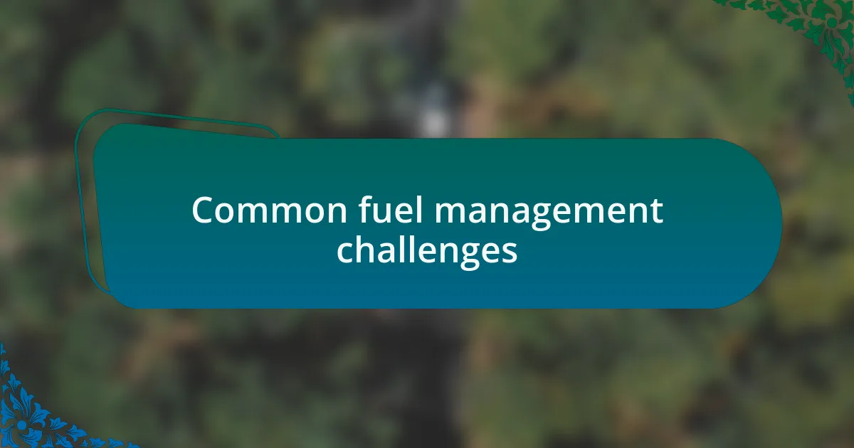 Common fuel management challenges