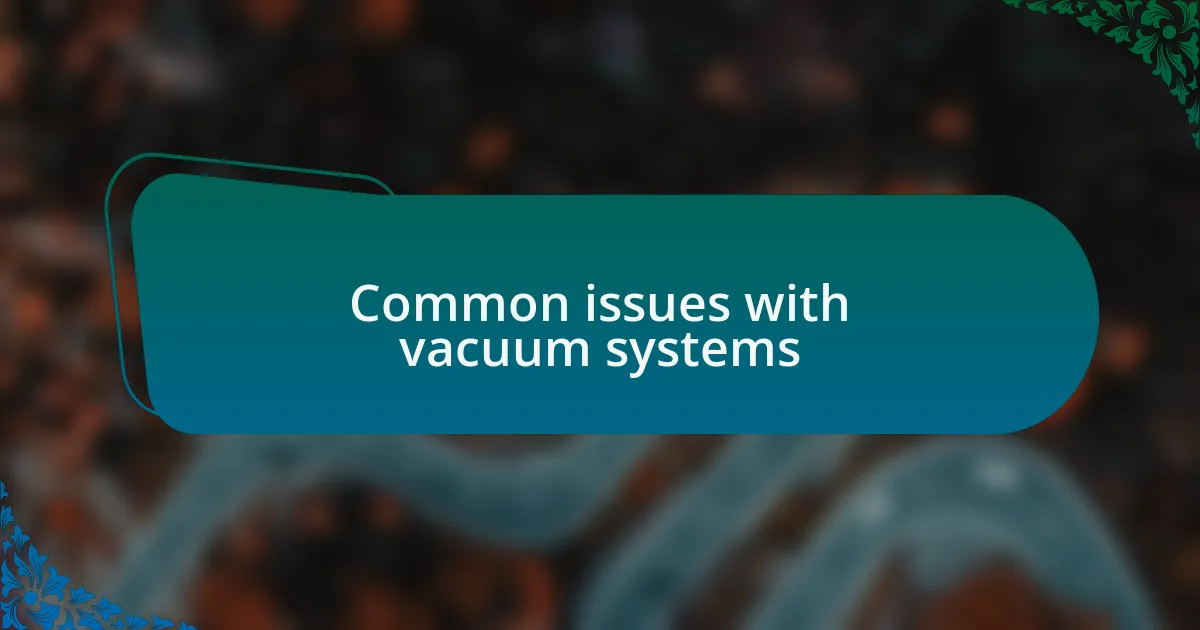 Common issues with vacuum systems