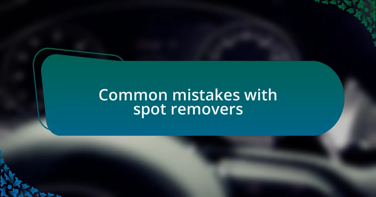 Common mistakes with spot removers