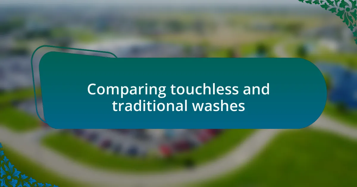 Comparing touchless and traditional washes