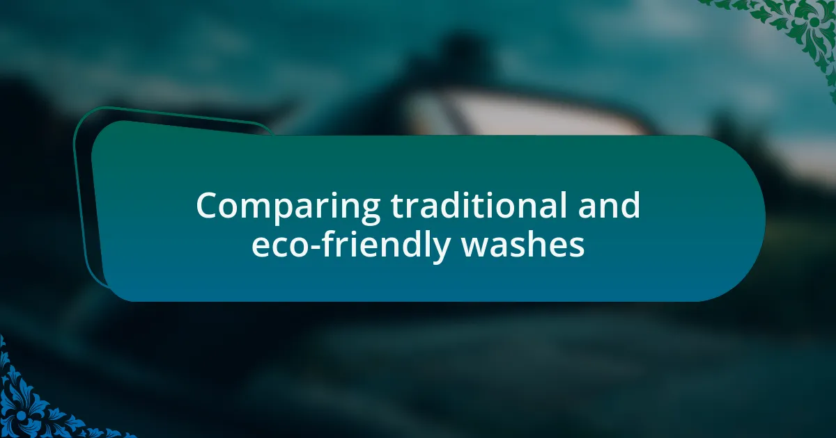 Comparing traditional and eco-friendly washes
