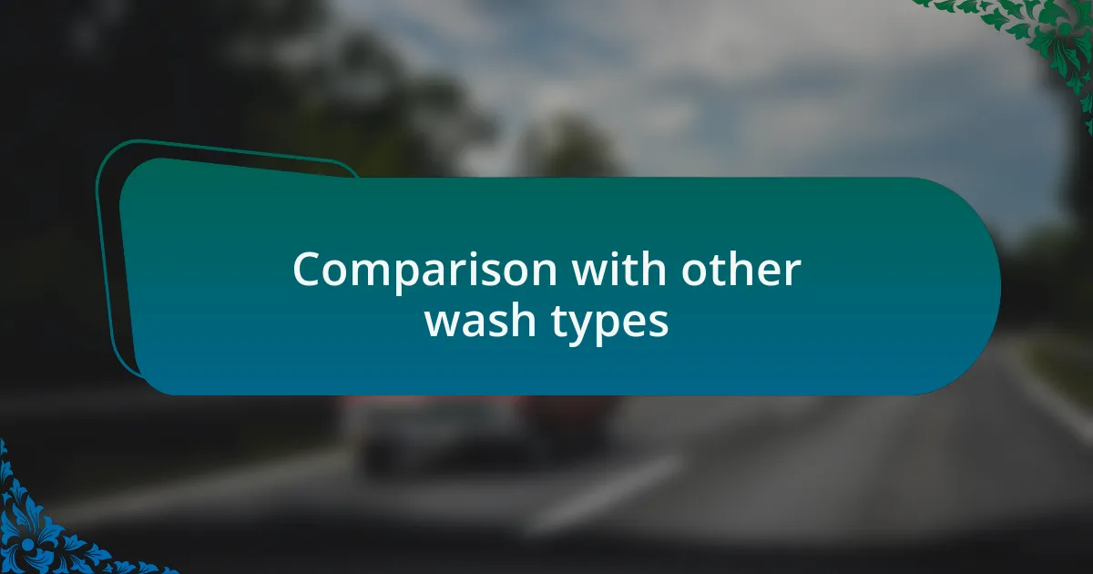 Comparison with other wash types