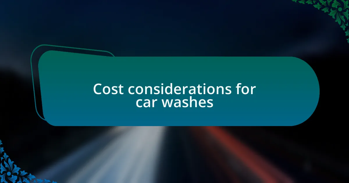 Cost considerations for car washes