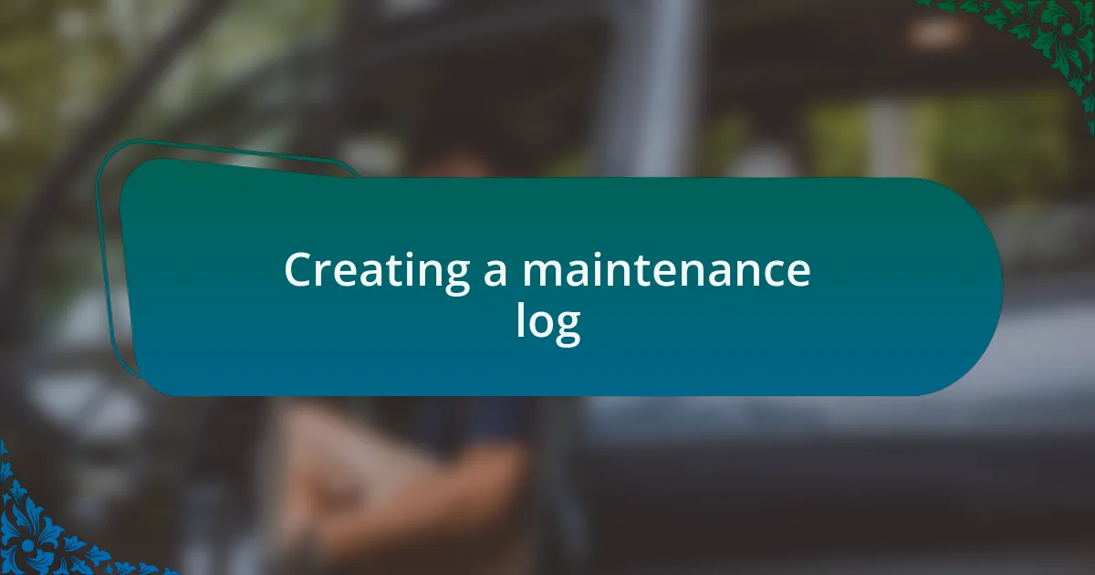 Creating a maintenance log