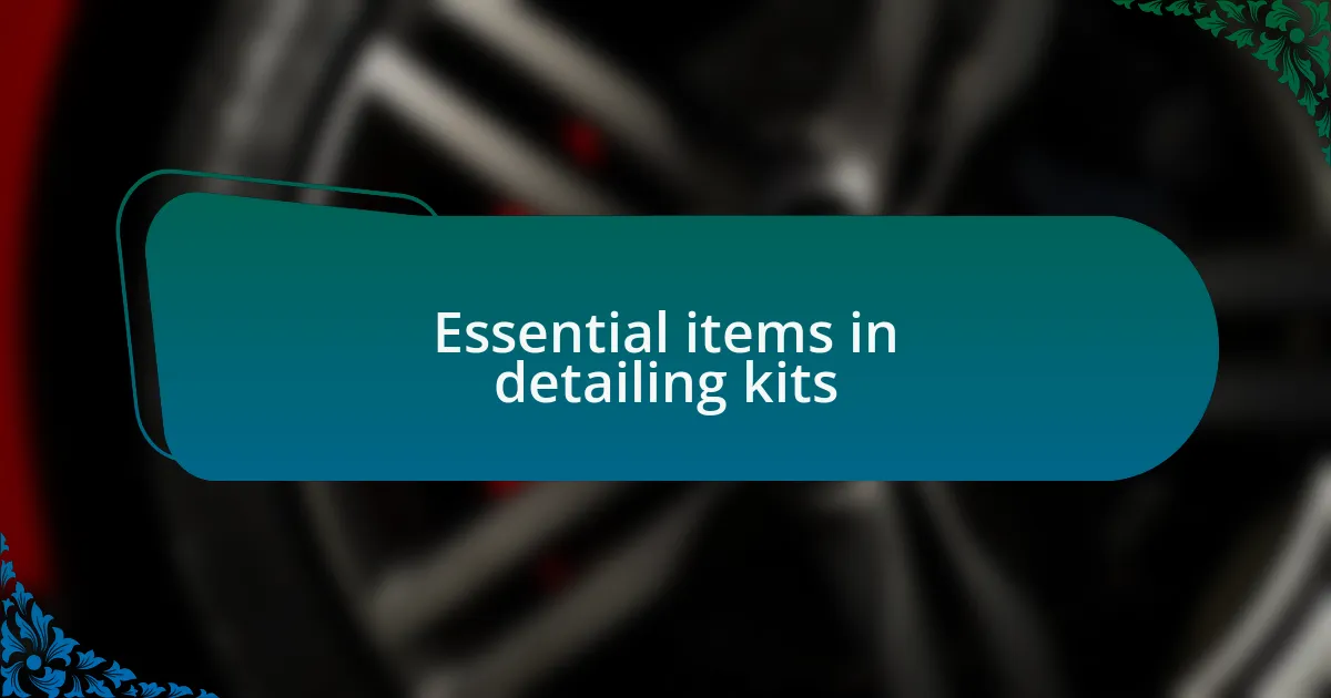 Essential items in detailing kits