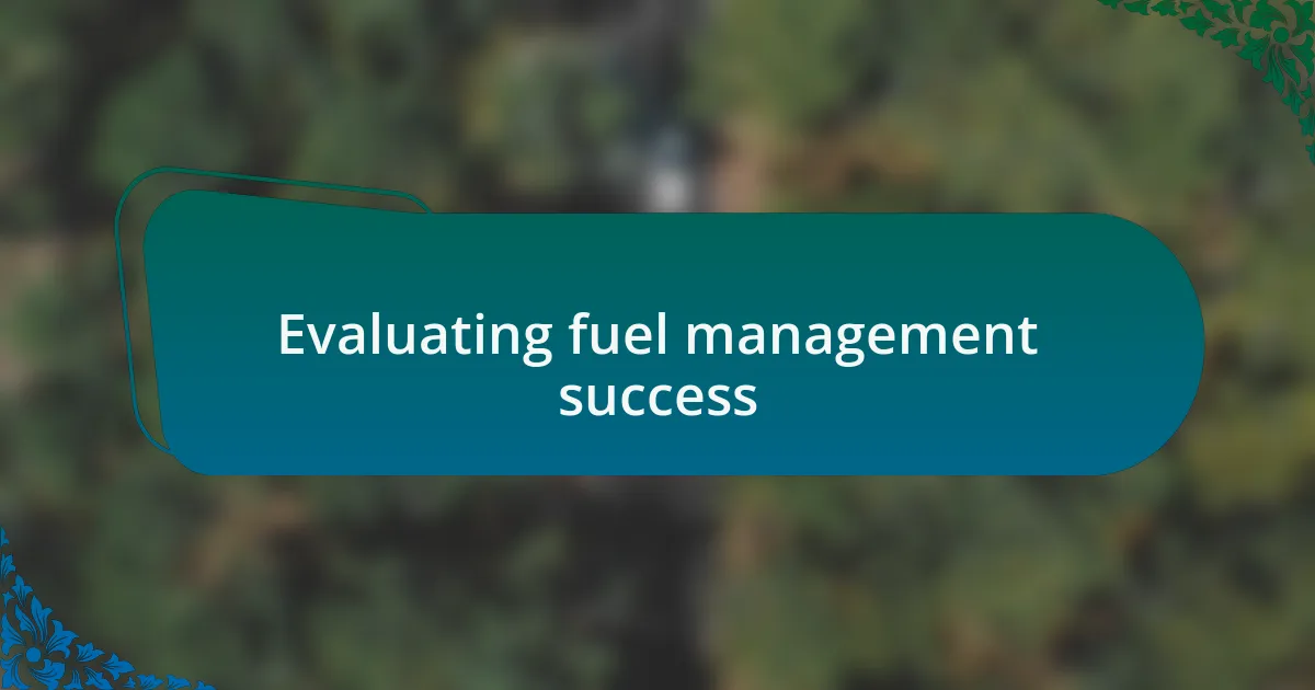 Evaluating fuel management success