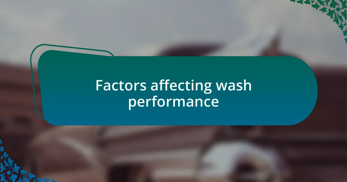 Factors affecting wash performance