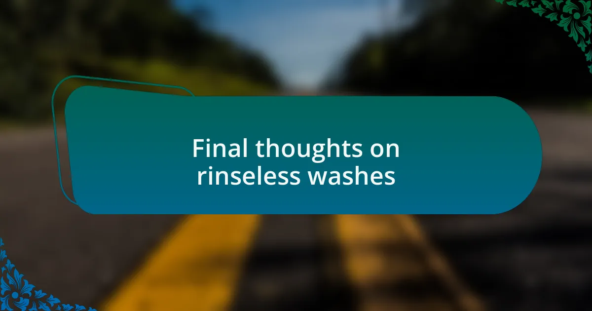Final thoughts on rinseless washes
