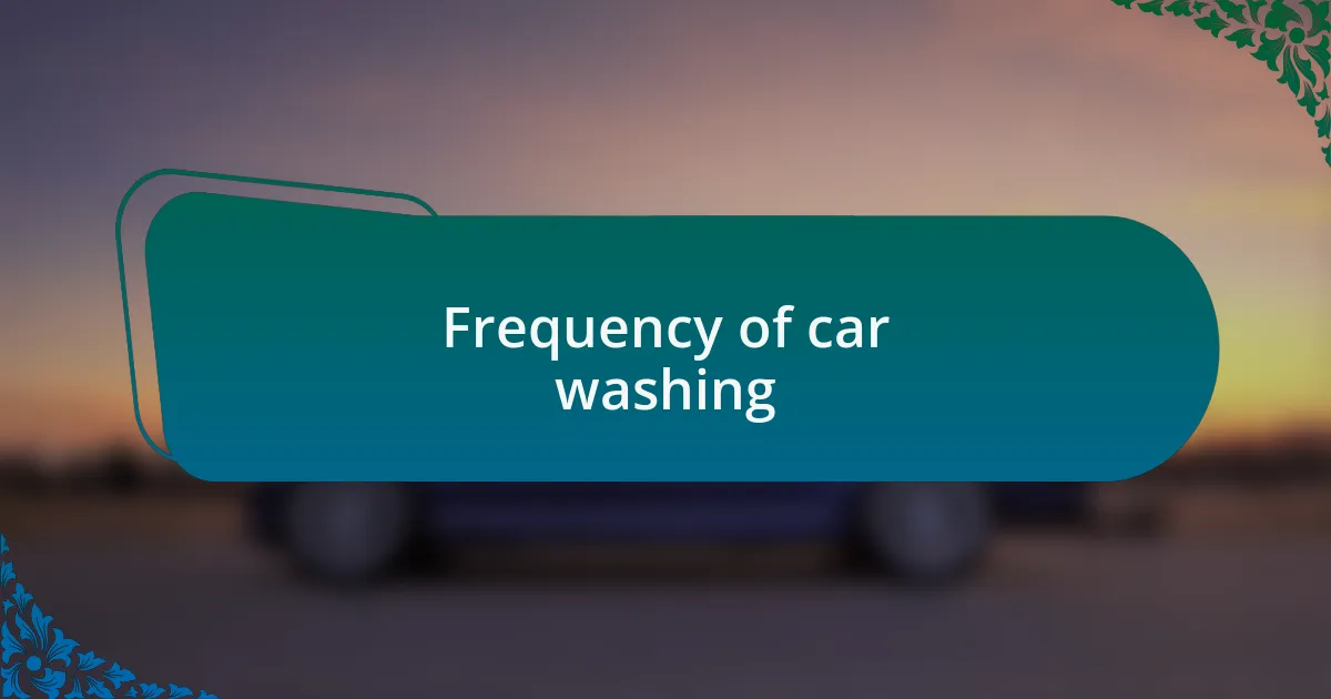 Frequency of car washing