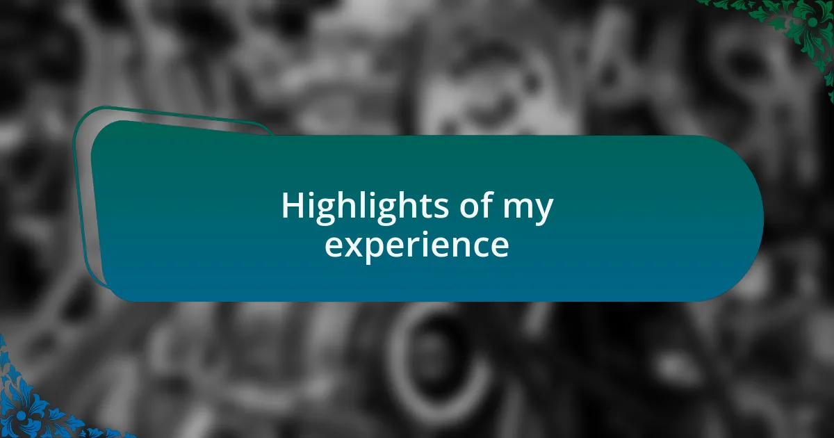 Highlights of my experience