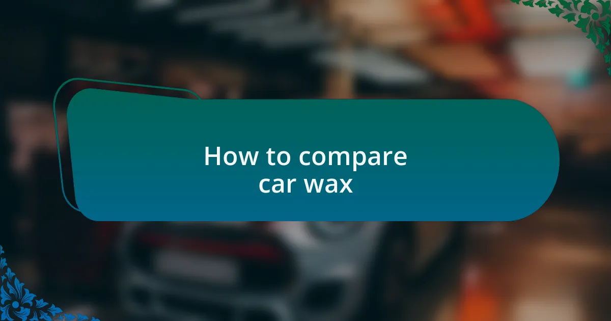 How to compare car wax