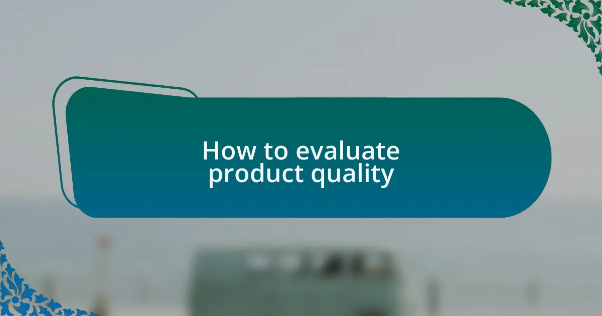 How to evaluate product quality