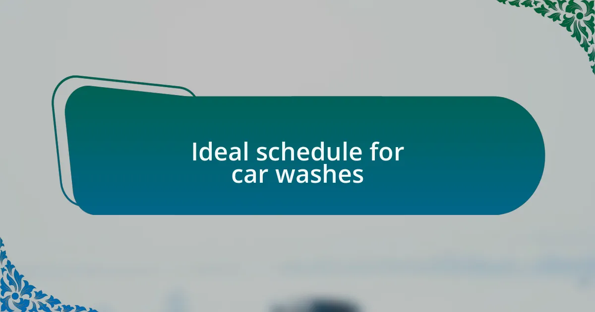 Ideal schedule for car washes