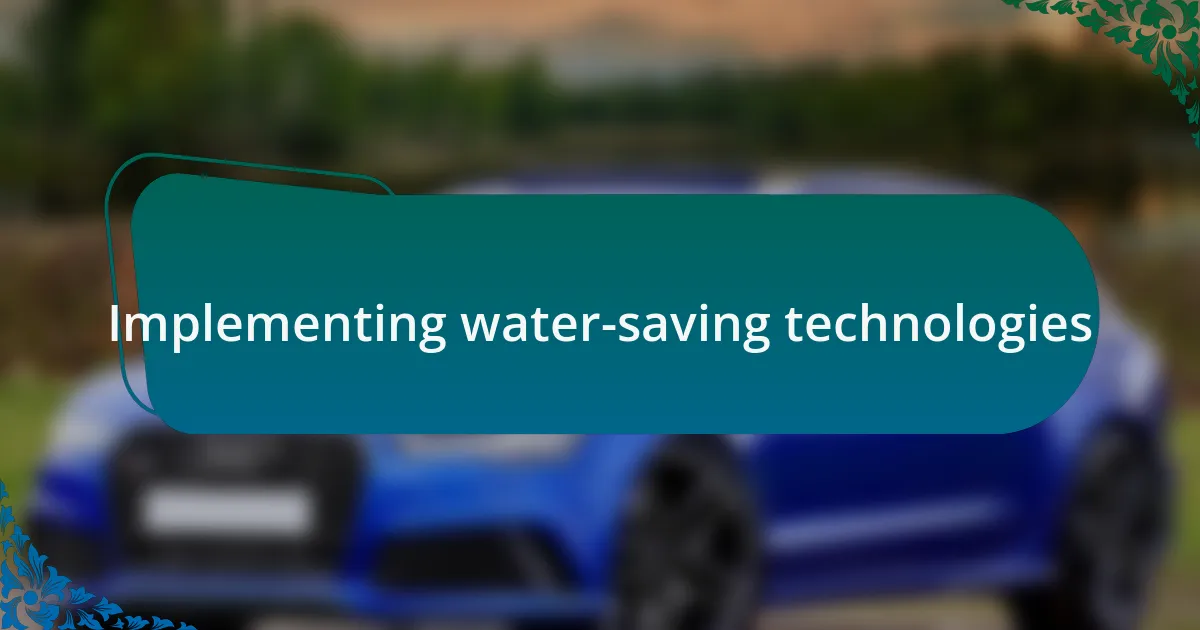 Implementing water-saving technologies