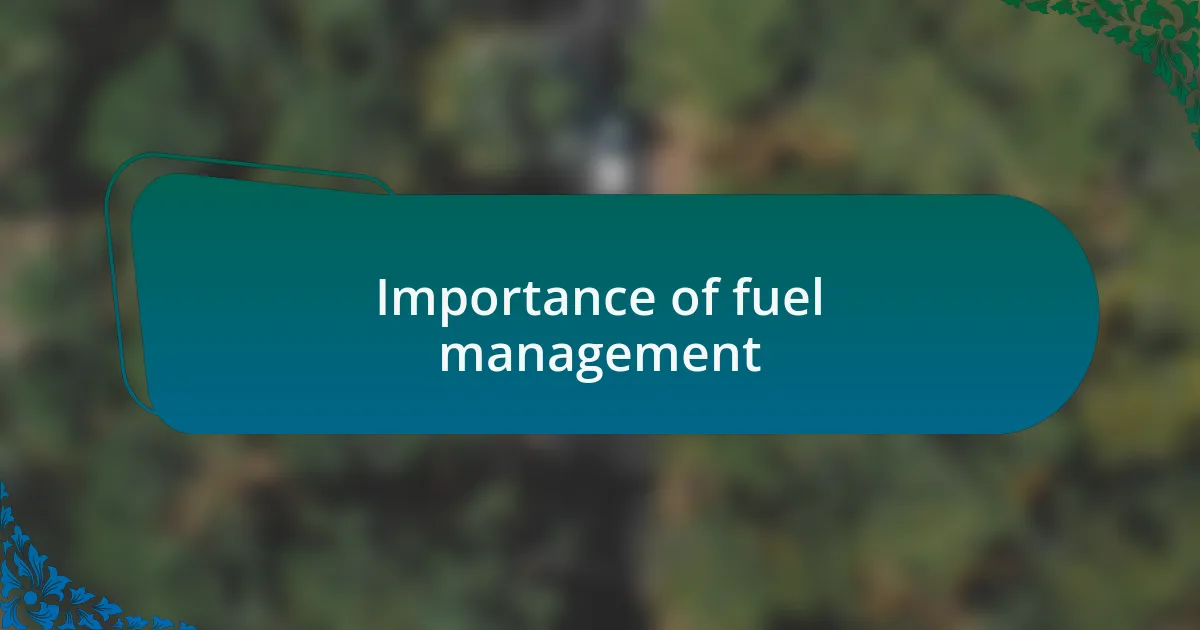 Importance of fuel management