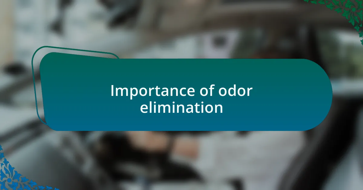 Importance of odor elimination