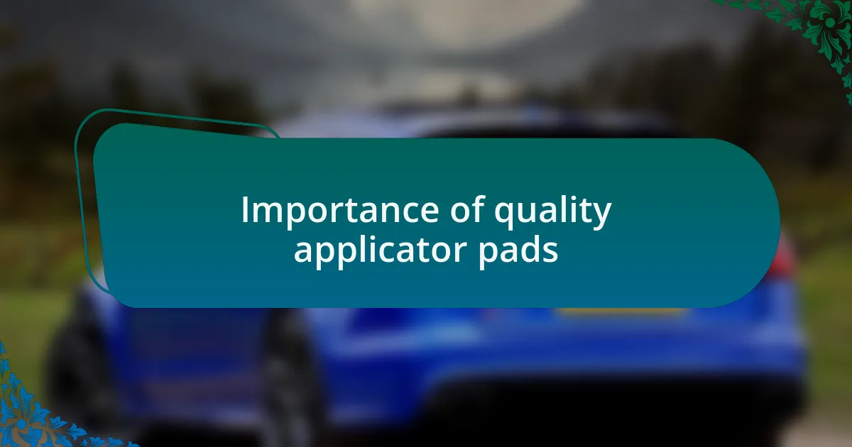 Importance of quality applicator pads