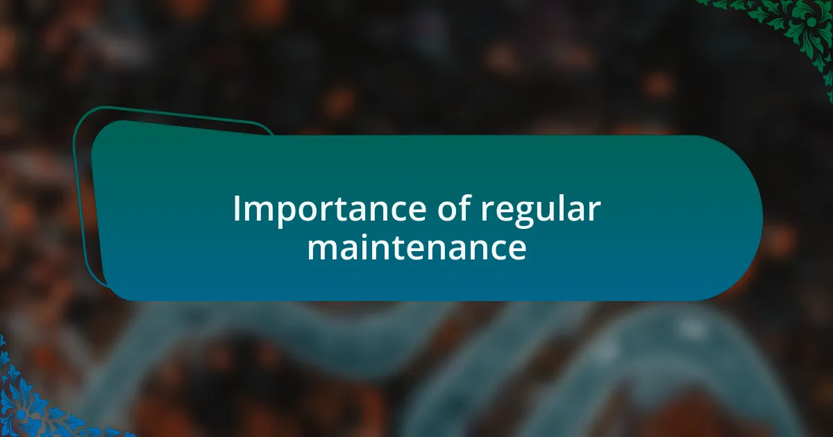 Importance of regular maintenance