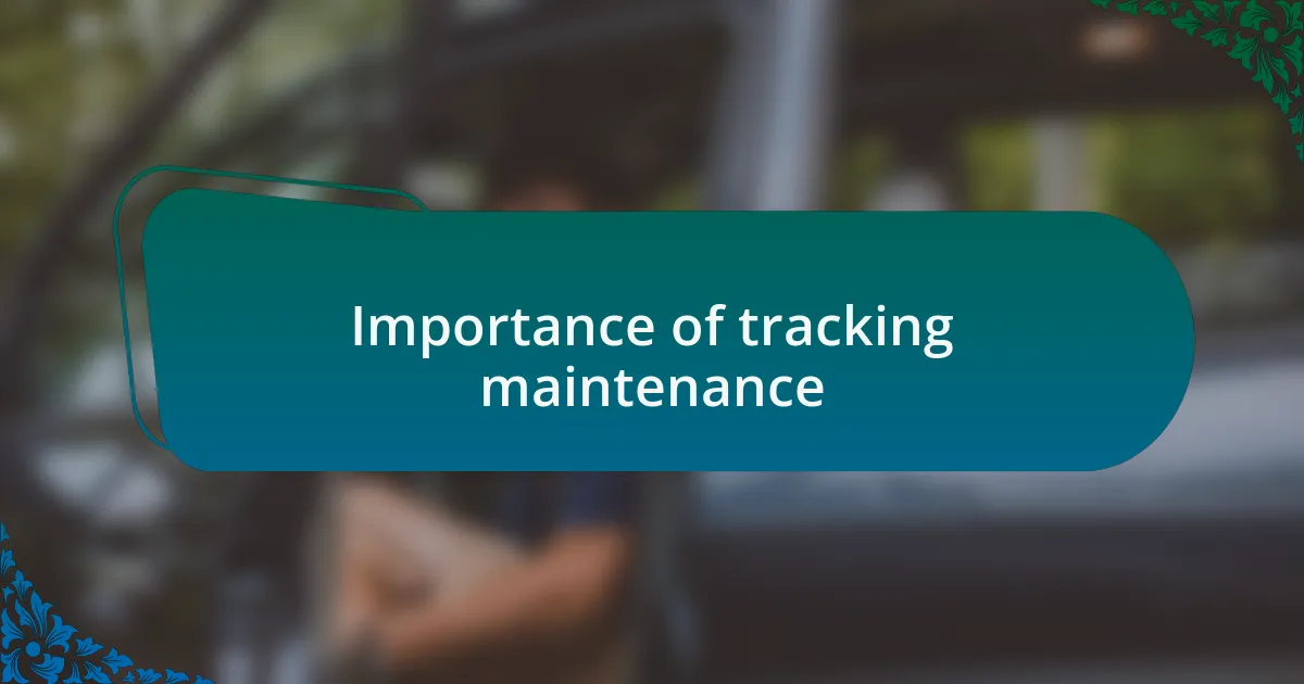 Importance of tracking maintenance