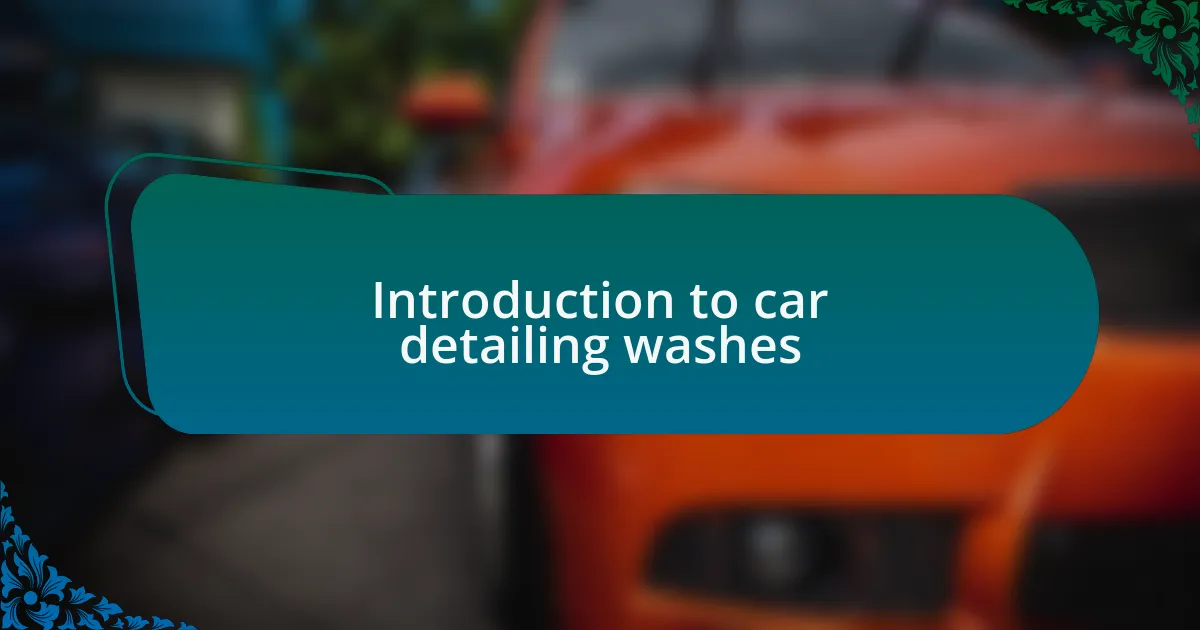 Introduction to car detailing washes