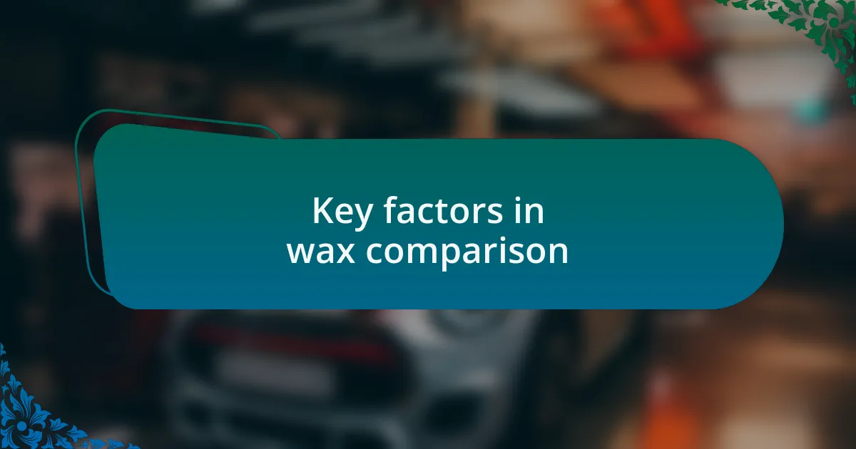 Key factors in wax comparison
