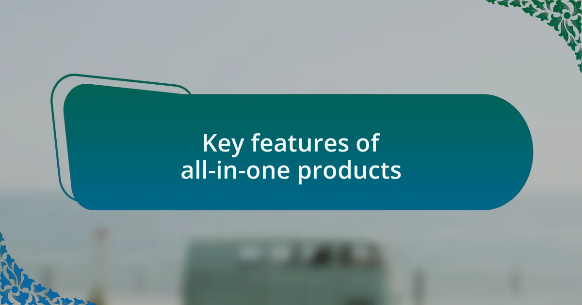 Key features of all-in-one products