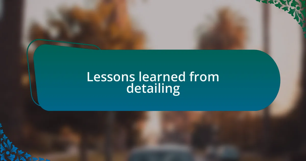 Lessons learned from detailing