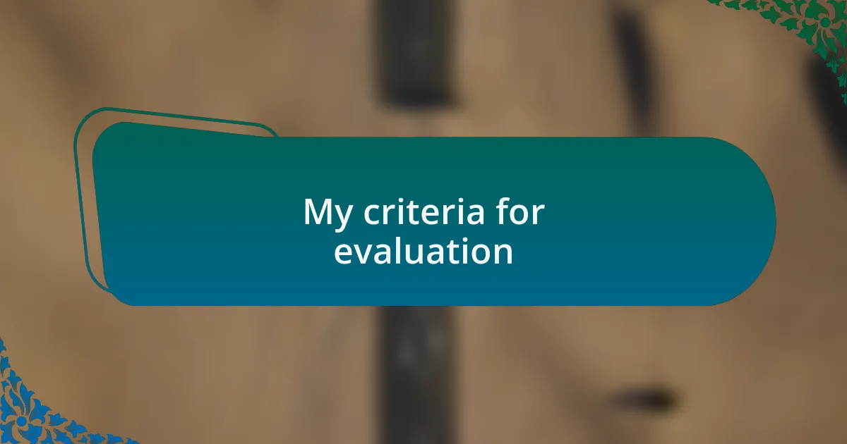 My criteria for evaluation