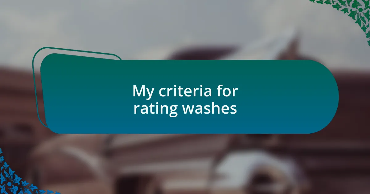 My criteria for rating washes