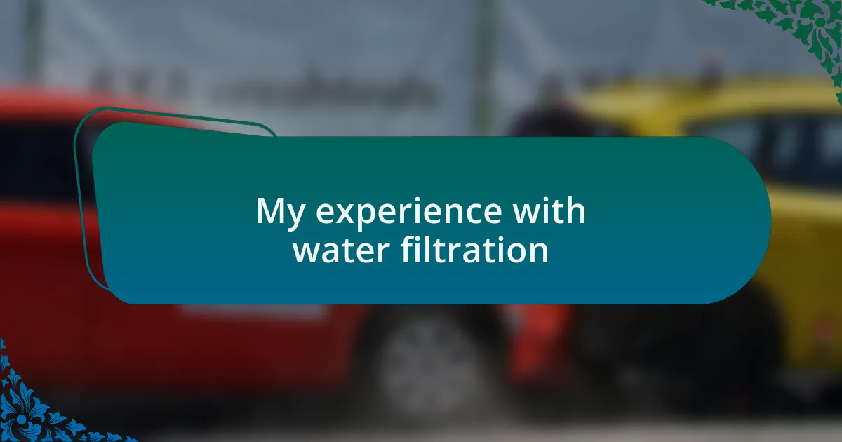 My experience with water filtration