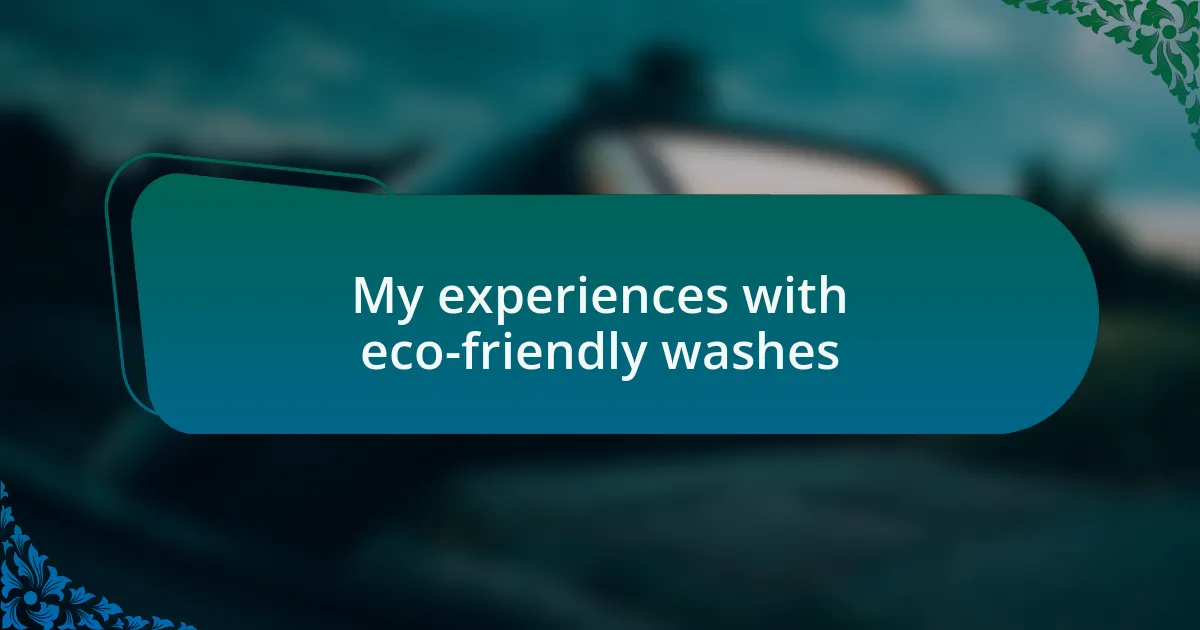 My experiences with eco-friendly washes