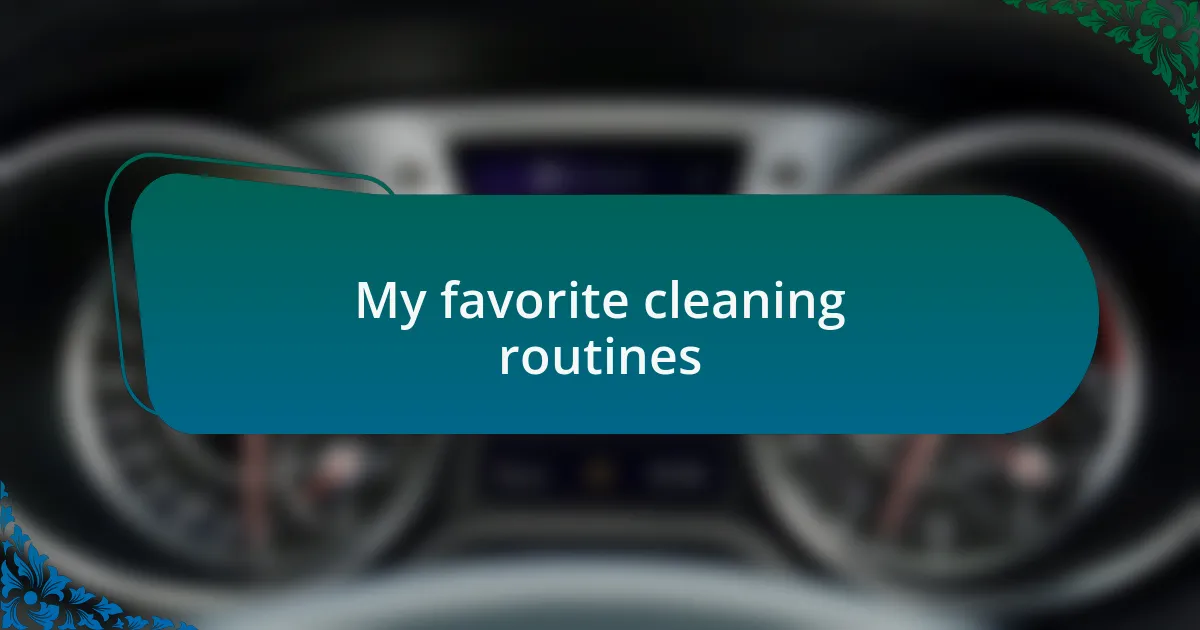 My favorite cleaning routines