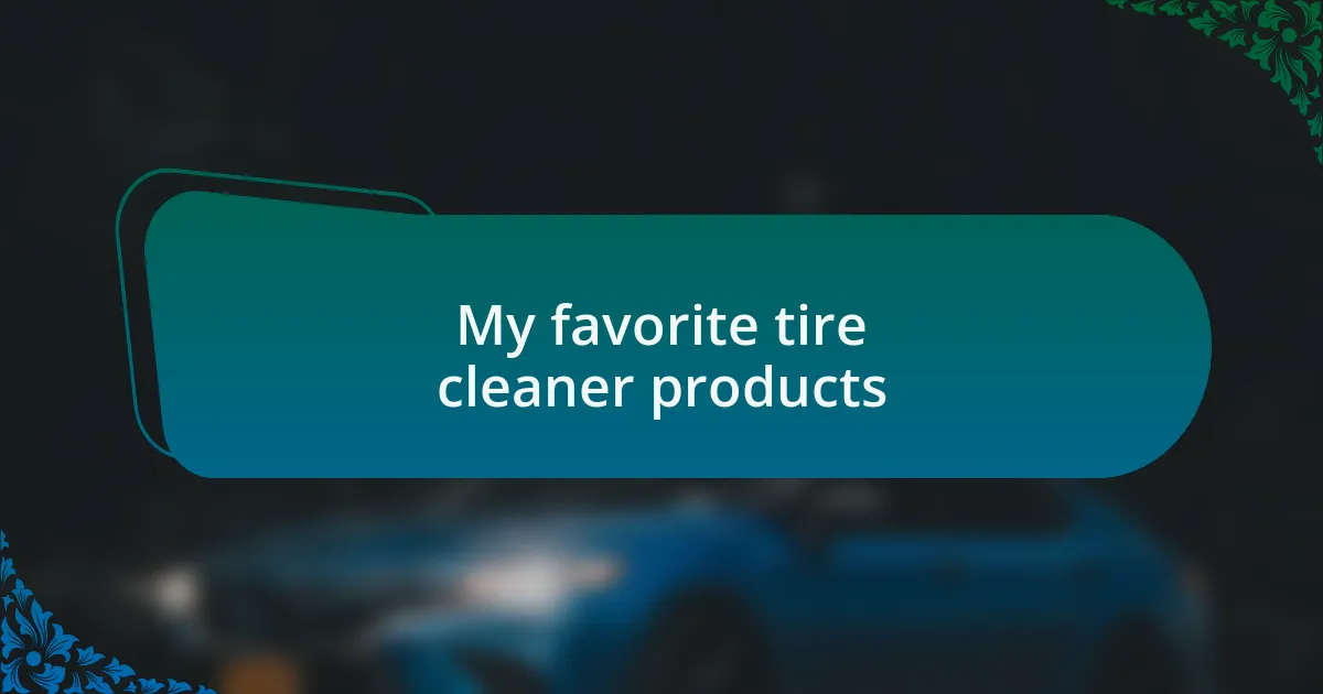 My favorite tire cleaner products