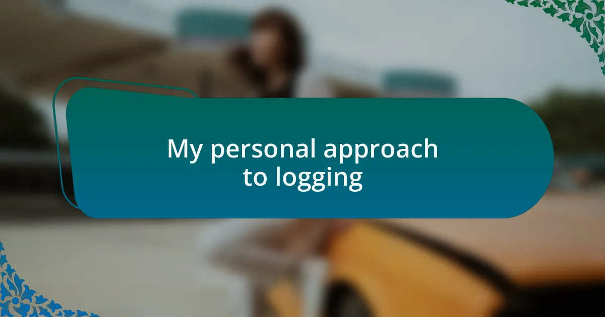 My personal approach to logging