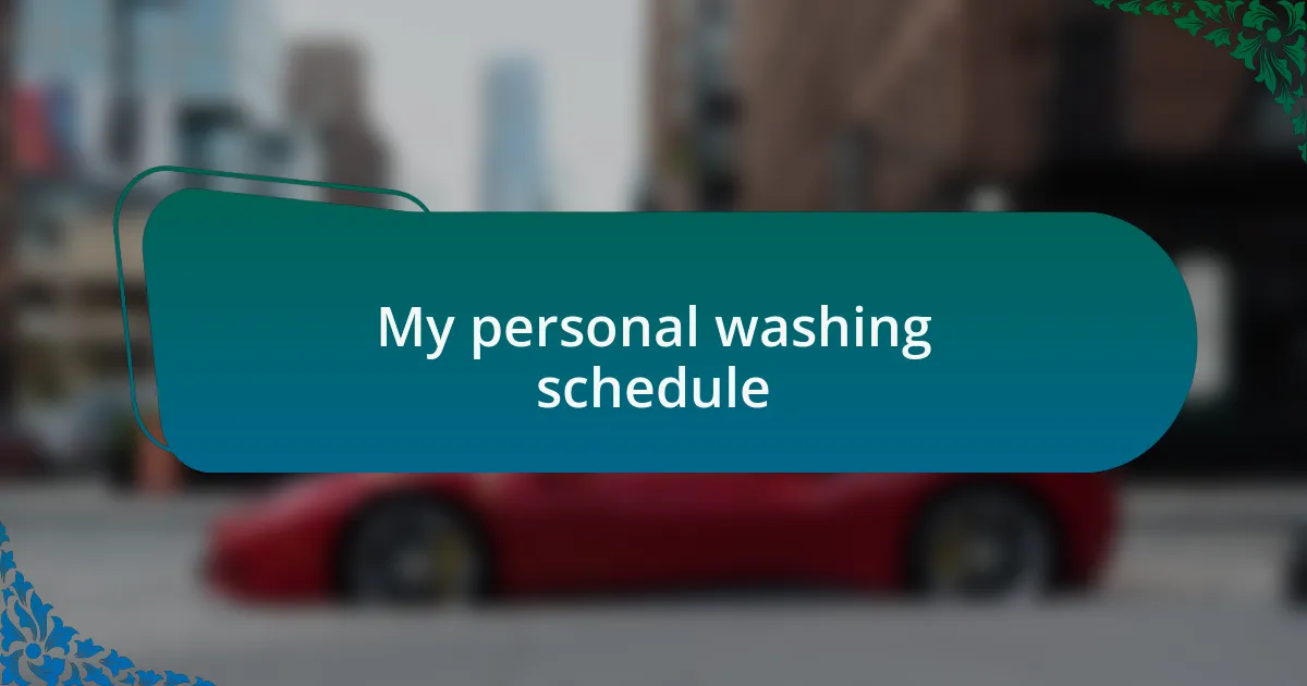 My personal washing schedule