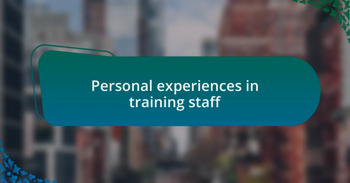 Personal experiences in training staff