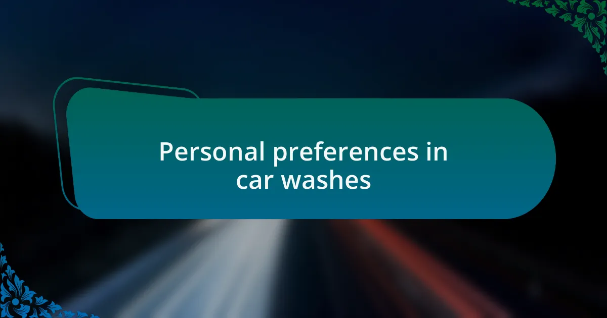 Personal preferences in car washes