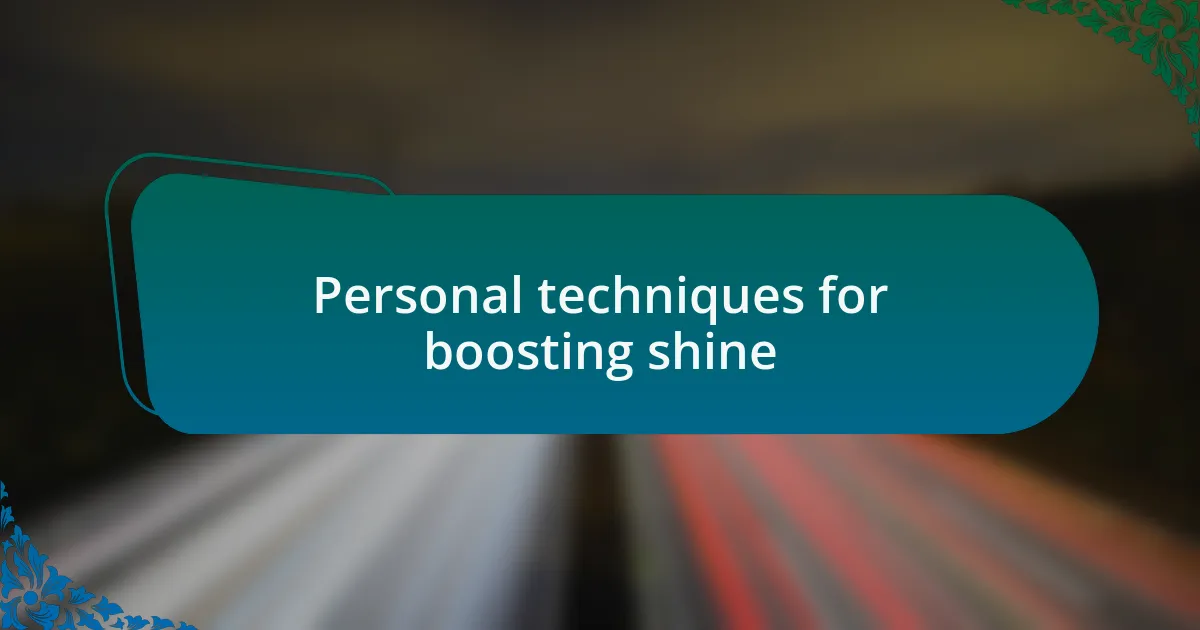 Personal techniques for boosting shine