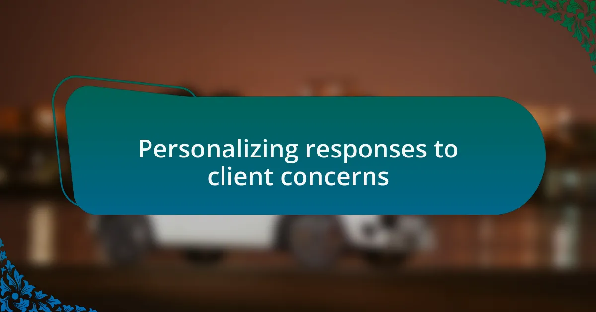 Personalizing responses to client concerns