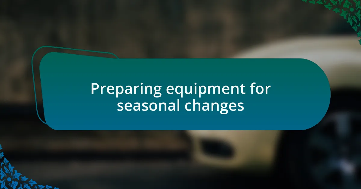 Preparing equipment for seasonal changes
